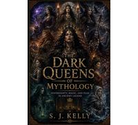 The Dark Queens of Mythology: Sovereignty, Magic, and Fear in Ancient Legend