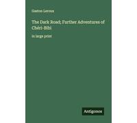 The Dark Road; Further Adventures of Chéri-Bibi: in large print