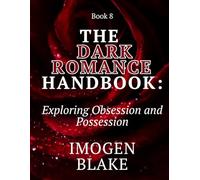 The Dark Romance Handbook: Exploring Obsession and Possession