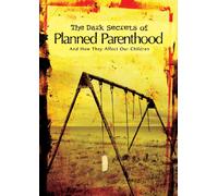 The Dark Secrets of Planned Parenthood (And How They Affect Our Children)