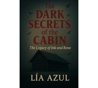 The Dark Secrets of the Cabin: The Legacy of Ink and Bone