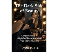 The Dark Side of Beauty: Confessions of a High-End Beauty Insider Who Saw Too Much