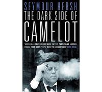 The Dark Side of Camelot: The Real Story of the Hidden Risks and Private Compromises of the Kennedy Era