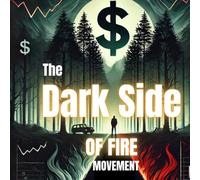 The Dark Side of FIRE ( Financial Independence Retire Early ) Movement: When Financial Independence and Early Retirement Go Wrong