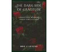 The Dark Side of Gratitude: Looks Like Wisdom, Feels Like a Cage