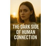 The Dark Side of Human Connection