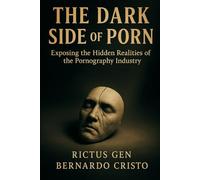 The Dark Side Of Porn: Exposing the Hidden Realities of the Pornography Industry