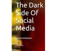 The Dark Side Of Social Media: Mischief And Mayhem