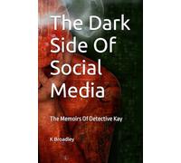 The Dark Side Of Social Media: The Memoirs Of Detective Kay: 1