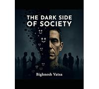 THE DARK SIDE OF SOCIETY: Honest truths about people relationships and self