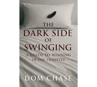 The Dark Side of Swinging: A GUIDE TO WINNING IN THE LIFESTYLE