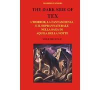 The Dark Side of Tex: L'horror, la fantascienza e il soprannaturale nella saga di Aquila della Notte - Volume II N-Z