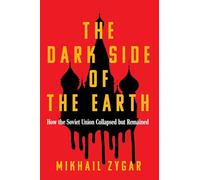 The Dark Side of the Earth: How the Soviet Union Collapsed but Remained - A Times Book of the Year