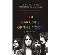THE DARK SIDE OF THE MOON: The Making of the Pink Floyd Masterpiece