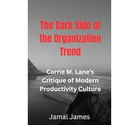The Dark Side of the Organization Trend: Carrie M. Lane's Critique of Modern Productivity Culture
