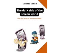 The dark side of the screen world: Use and abuse of screens in family: 4 (Genitori attenti)