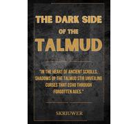 The Dark Side of the Talmud: Timeless Controversies: Heretic Horizons of Jewish History (Controversial Books)