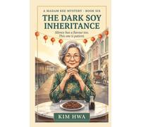 The Dark Soy Inheritance: A Cozy Culinary Murder Mystery in a Malaysian Hawker Market: The Madam Kee Mysteries (Book 6) (A Madam Kee Mystery)