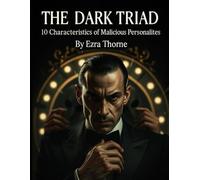 The Dark Triad: 10 Characteristics of Malicious Personalities