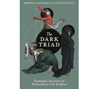 The Dark Triad: Psychopaths, Narcissists and Machiavellians in the Workplace