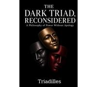 The Dark Triad, Reconsidered: A Philosophy of Power Without Apology