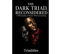 The Dark Triad, Reconsidered: A Philosophy of Power Without Apology