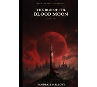 The Dark Trinity Chronicles: The Rise Of The Blood Moon