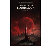 The Dark Trinity Chronicles: The Rise Of The Blood Moon
