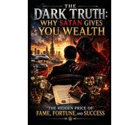 THE DARK TRUTH: WHY SATAN GIVES YOU WEALTH: The Hidden Price of Fame, Fortune and Success (The Money Basket)