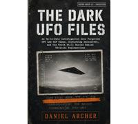 The Dark UFO Files: An Up-to-Date Investigation Into Forgotten UFO and UAP Cases, Disturbing Encounters, and the Truth Still Buried Behind Official Explanations | What Disclosure Still Can’t Explain