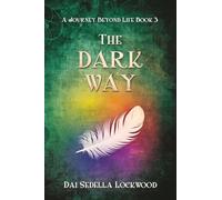 THE DARK WAY: A Journey Beyond Life