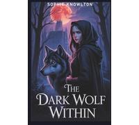 THE DARK WOLF WITHIN: A Paranormal Mystery of Wolves, Ruins, and Redemption (A Curse-Breaking Love Story)
