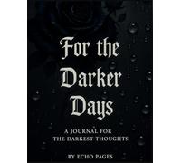 THE DARKER DAYS: Journal for Rage, Grief, and Everything You Were Told to Keep Quiet