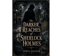 The Darker Reaches of Sherlock Holmes: Being a Further Collection of Cases from the Journals of Dr. John H. Watson