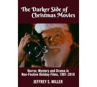 The Darker Side of Christmas Movies: Horror, Mystery and Drama in Non-Festive Holiday Films, 1901-2018