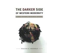 The Darker Side of Western Modernity: Global Futures, Decolonial Options (Latin America Otherwise)