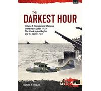 The Darkest Hour Volume 2: The Japanese Offensive in the Indian Ocean 1942 - The Attack against Ceylon and the Eastern Fleet: 33 (Asia@War)