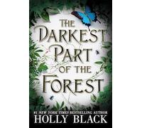 The Darkest Part of the Forest: A lush and enchanting tale, set in the same universe as The Cruel Prince trilogy