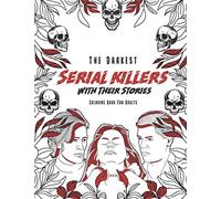 The Darkest Serial killers with their stories: Coloring book for adults: 1 (Serial killers coloring books for adults)