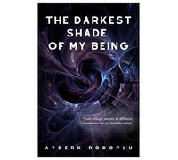 The Darkest Shade Of My Being: Even though we are all different, sometimes we can feel the same.