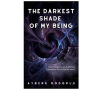 The Darkest Shade Of My Being: Even though we are all different, sometimes we can feel the same.