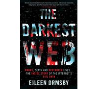 The Darkest Web: Drugs, death and destroyed lives ... the inside story of the internet's evil twin