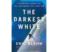 The Darkest White: A Mountain Legend and the Avalanche That Took Him