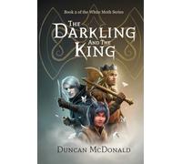 The Darkling and The King: An Epic Fantasy Adventure: Book 2 of the White Moth Series