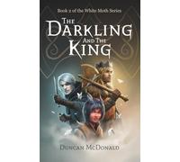 The Darkling and The King: An Epic Fantasy Adventure: Book 2 of the White Moth Series