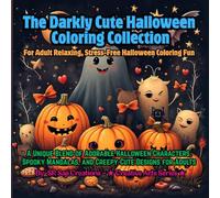 The Darkly Cute Halloween Coloring Collection: A Unique Blend of Adorable and Spooky Halloween Designs for Adults Who Love Creepy-Cute Art