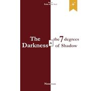 The Darkness and the 7 degrees of Shadow: The Hidden Mechanisms of Darkness and the Awakening of Consciousness: 3 (Paths of the Soul Series)