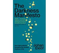 The Darkness Manifesto: How light pollution threatens the ancient rhythms of life