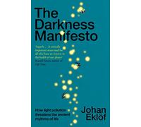 The Darkness Manifesto: How light pollution threatens the ancient rhythms of life