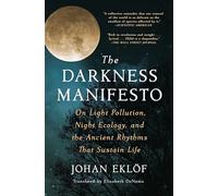 The Darkness Manifesto: On Light Pollution, Night Ecology, and the Ancient Rhythms That Sustain Life